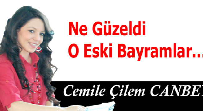 Ne güzeldi o eski bayramlar…