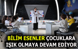 BİLİM ESENLER’E MİNİKLERDEN YOĞUN İLGİ