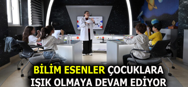 BİLİM ESENLER’E MİNİKLERDEN YOĞUN İLGİ