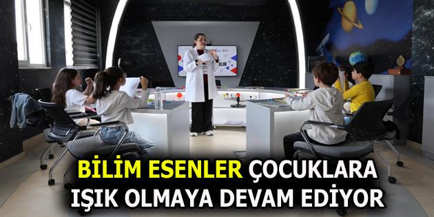 BİLİM ESENLER’E MİNİKLERDEN YOĞUN İLGİ
