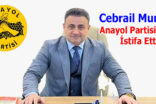 Cebrail Mungan Anayol Partisi’nden İstifa Etti