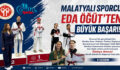 Malatyalı Sporcu Eda Öğüt’ten Büyük Başarı!
