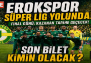 EROKSPOR SÜPER LİGE NASIL YÜKSELİR? Erokspor Süper Lig’in Kapısında! Finali