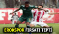 ESENLER EROKSPOR FIRSAT TEPTİ