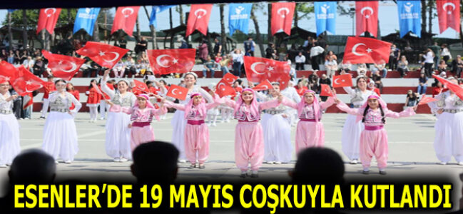 ESENLER’DE 19 MAYIS COŞKUYLA KUTLANDI
