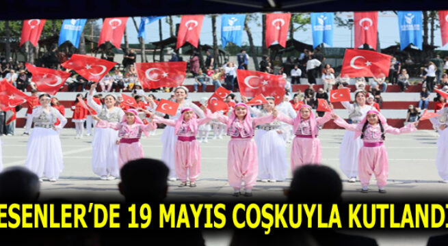ESENLER’DE 19 MAYIS COŞKUYLA KUTLANDI