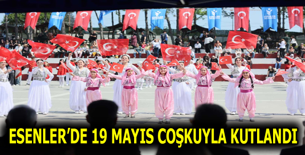 ESENLER’DE 19 MAYIS COŞKUYLA KUTLANDI