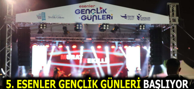 5. ESENLER GENÇLİK GÜNLERİ BAŞLIYOR