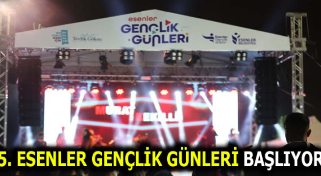 5. ESENLER GENÇLİK GÜNLERİ BAŞLIYOR