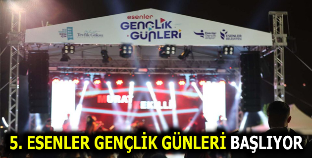 5. ESENLER GENÇLİK GÜNLERİ BAŞLIYOR