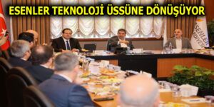 ESENLER TEKNOLOJİ ÜSSÜNE DÖNÜŞÜYOR
