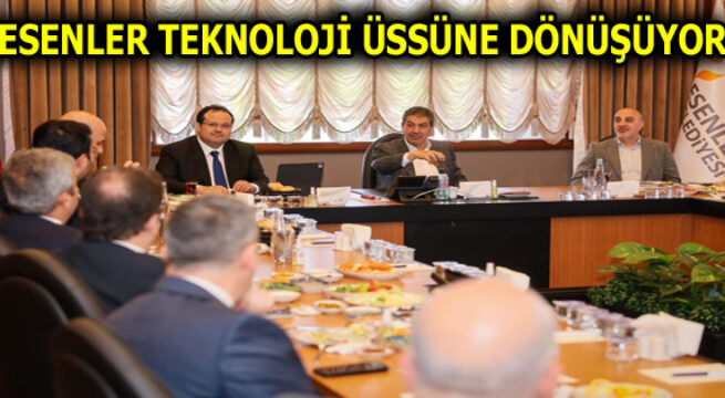 ESENLER TEKNOLOJİ ÜSSÜNE DÖNÜŞÜYOR