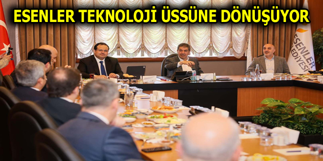 ESENLER TEKNOLOJİ ÜSSÜNE DÖNÜŞÜYOR