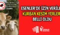 ESENLER BELEDİYESİ İZİN VERİLEN KURBAN KESİM YERLERİNİ AÇIKLADI