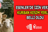 ESENLER BELEDİYESİ İZİN VERİLEN KURBAN KESİM YERLERİNİ AÇIKLADI