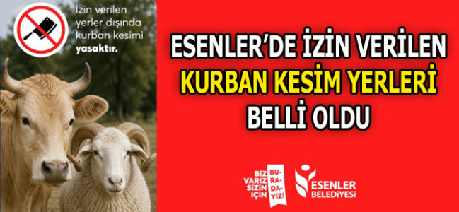 ESENLER BELEDİYESİ İZİN VERİLEN KURBAN KESİM YERLERİNİ AÇIKLADI
