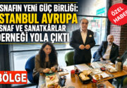 Esnafın Yeni Güç Birliği: İstanbul Avrupa Esnaf ve Sanatkârlar Derneği