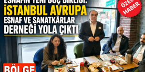 İstanbul Avrupa Esnaf ve Sanatkârlar Derneği Yola Çıktı