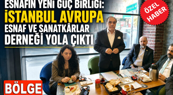 İstanbul Avrupa Esnaf ve Sanatkârlar Derneği Yola Çıktı
