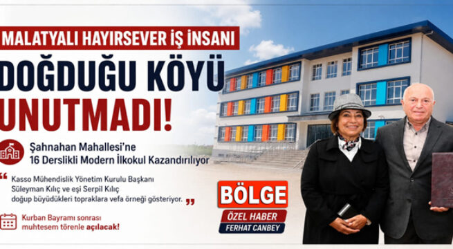 MALATYALI HAYIRSEVER İŞ İNSANI, DOĞDUĞU TOPRAKLARI UNUTMADI