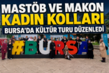 MASTÖB ve MAKON Kadın Kolları’ndan Bursa’ya Anlamlı Kültür Gezisi