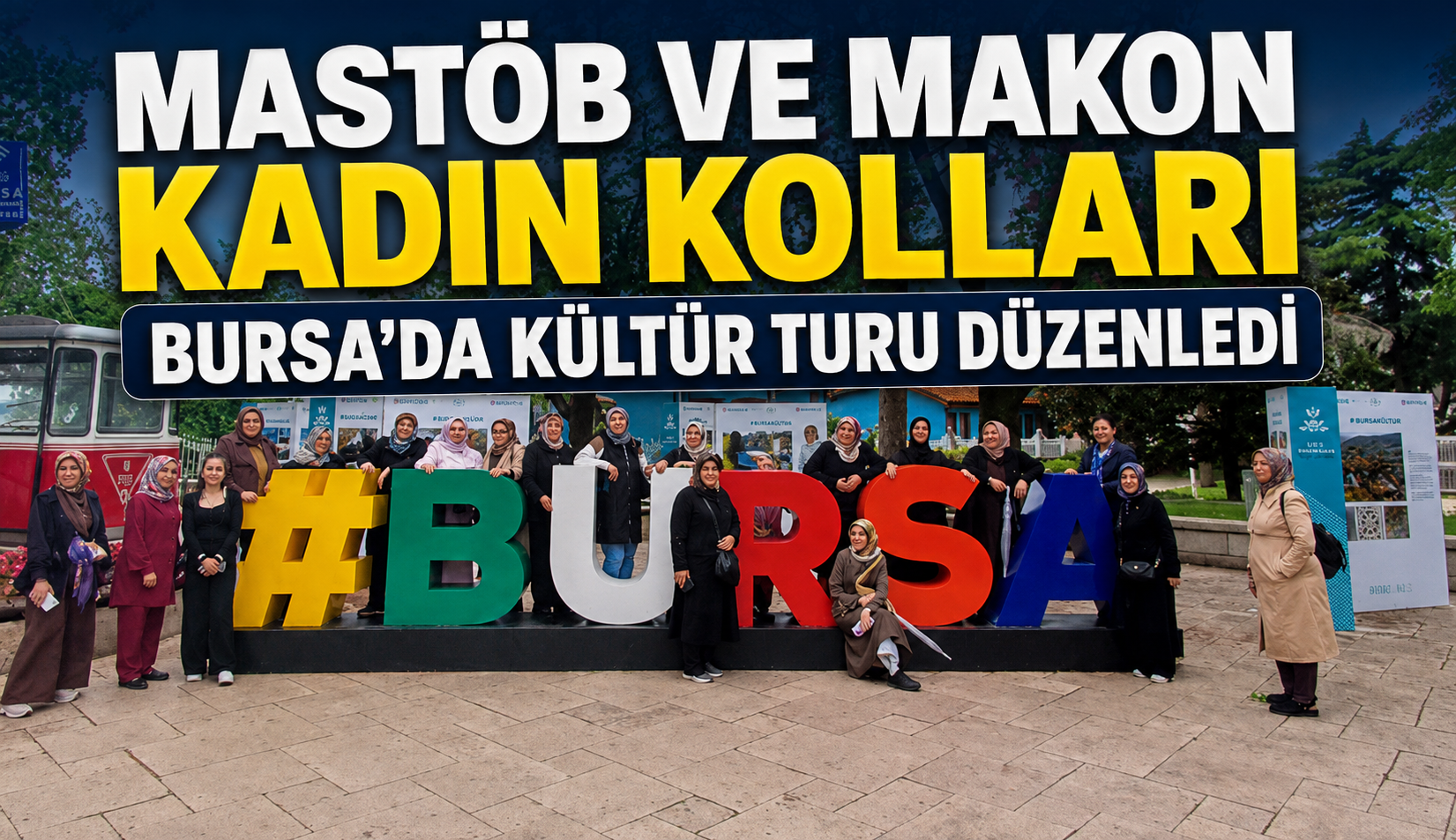 MASTÖB ve MAKON Kadın Kolları’ndan Bursa’ya Anlamlı Kültür Gezisi