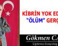 KİBRİN YOK EDİCİSİ “ÖLÜM” GERÇEĞİ