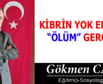 KİBRİN YOK EDİCİSİ “ÖLÜM” GERÇEĞİ
