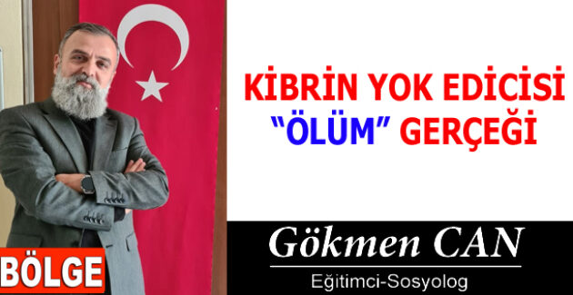 KİBRİN YOK EDİCİSİ “ÖLÜM” GERÇEĞİ