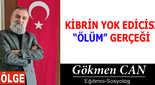 KİBRİN YOK EDİCİSİ “ÖLÜM” GERÇEĞİ
