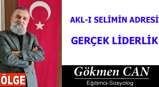AKL-I SELİMİN ADRESİ ”GERÇEK LİDERLİK”