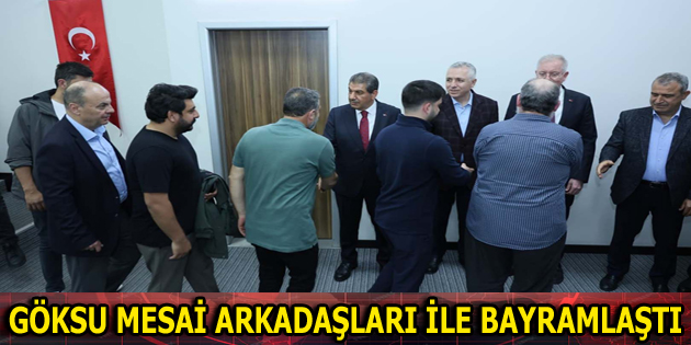 GÖKSU MESAİ ARKADAŞLARI İLE BAYRAMLAŞTI