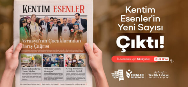 ”KENTİM ESENLER” 93. MAYIS SAYISI ÇIKTI!