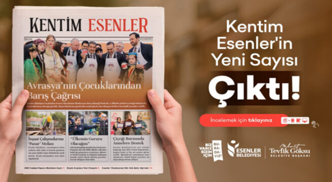”KENTİM ESENLER” 93. MAYIS SAYISI ÇIKTI!