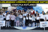 ULUSLARARASI LÖSEMİLİ ÇOCUKLAR HAFTASI COŞKUYLA KUTLANDI!