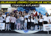 ULUSLARARASI LÖSEMİLİ ÇOCUKLAR HAFTASI COŞKUYLA KUTLANDI!         