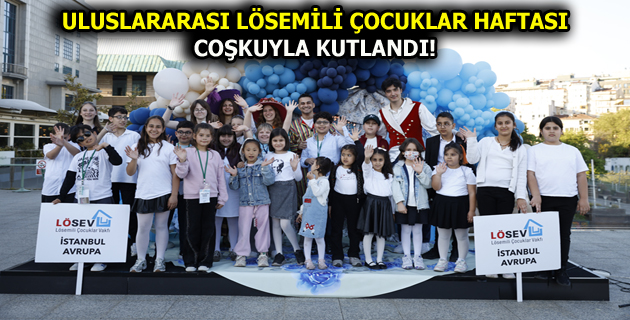 ULUSLARARASI LÖSEMİLİ ÇOCUKLAR HAFTASI COŞKUYLA KUTLANDI!