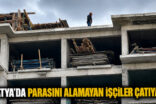 PARASINI ALAMAYAN İŞÇİLER ÇATIYA ÇIKTI