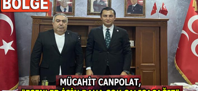 MÜCAHİT CANPOLAT, “ESENLER İÇİN DAHA ÇOK ÇALIŞACAĞIZ”