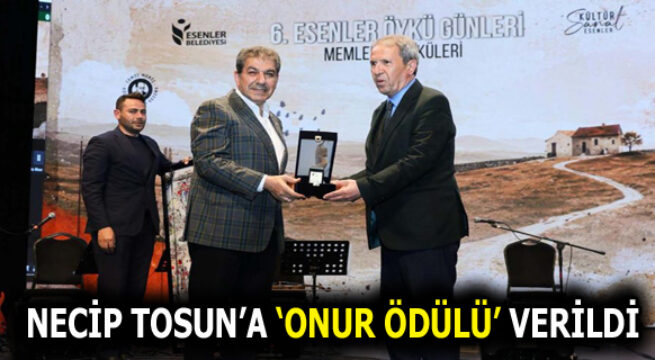 6. ESENLER ÖYKÜ GÜNLERİ’NDE NECİP TOSUN’A ‘ONUR ÖDÜLÜ’ VERİLDİ