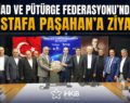 PİAD VE PÜTÜRGE FEDERASYONU’NDAN MUSTAFA PAŞAHAN’A ZİYARET