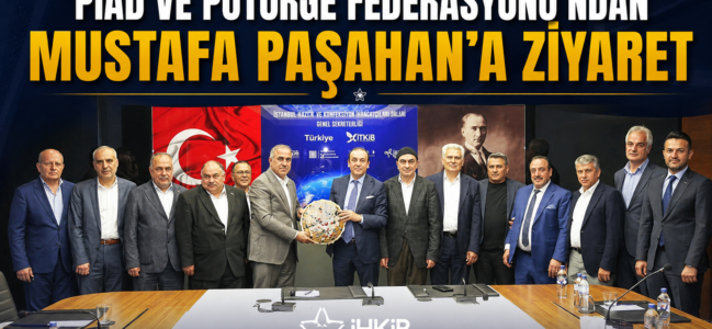 PİAD VE PÜTÜRGE FEDERASYONU’NDAN MUSTAFA PAŞAHAN’A ZİYARET