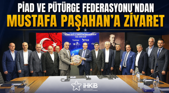 PİAD VE PÜTÜRGE FEDERASYONU’NDAN MUSTAFA PAŞAHAN’A ZİYARET