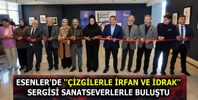 ESENLER’DE ”ÇİZGİLERLE İRFAN VE İDRAK” SERGİSİ SANATSEVERLERLE BULUŞTU