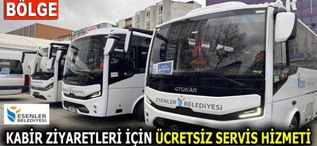 ESENLER’DE KABİR ZİYARETLERİ İÇİN ÜCRETSİZ SERVİS HİZMETİ