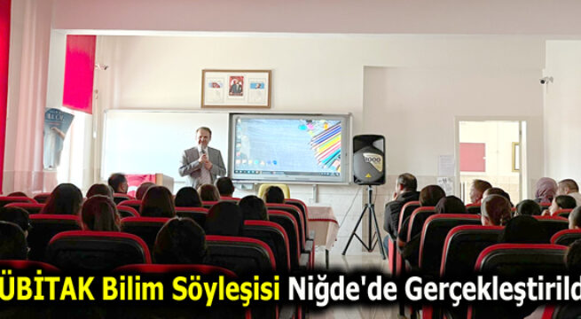 TÜBİTAK Bilim Söyleşisi Niğde’de Gerçekleştirildi