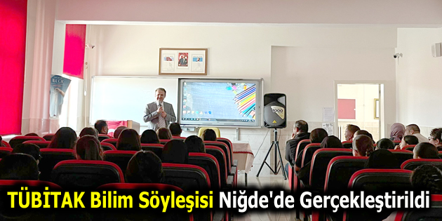 TÜBİTAK Bilim Söyleşisi Niğde’de Gerçekleştirildi