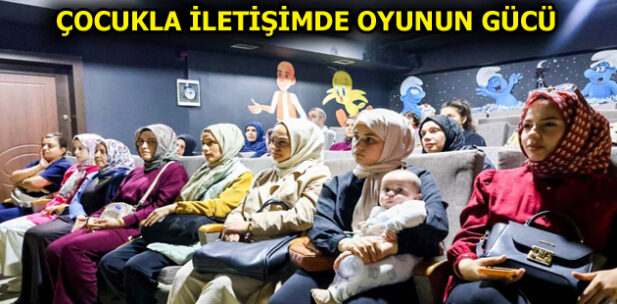 ESENLER’DE ”ÇOCUKLA İLETİŞİMDE OYUNUN GÜCÜ” KONUŞULDU