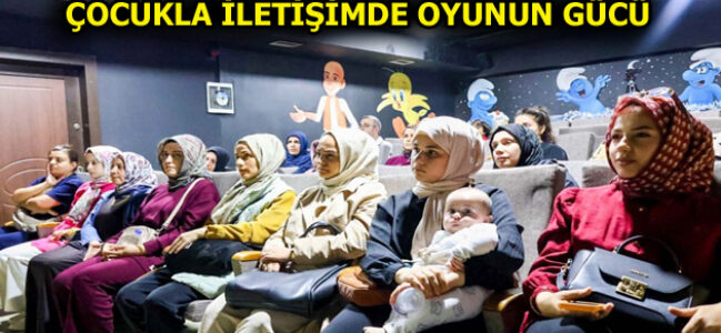 ESENLER’DE ”ÇOCUKLA İLETİŞİMDE OYUNUN GÜCÜ” KONUŞULDU