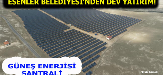 ESENLER BELEDİYESİ’NDEN DEV YATIRIM!
